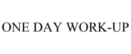 ONE DAY WORK-UP trademark