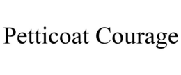 PETTICOAT COURAGE trademark