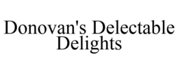 DONOVAN'S DELECTABLE DELIGHTS trademark