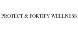 PROTECT & FORTIFY WELLNESS trademark