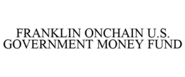 FRANKLIN ONCHAIN U.S. GOVERNMENT MONEY FUND trademark