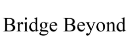BRIDGE BEYOND trademark