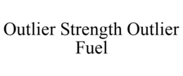 OUTLIER STRENGTH OUTLIER FUEL trademark