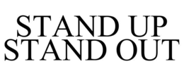 STAND UP STAND OUT trademark