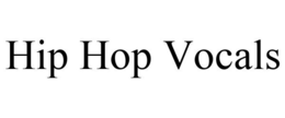 HIP HOP VOCALS trademark
