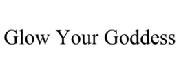 GLOW YOUR GODDESS trademark