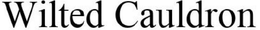 WILTED CAULDRON trademark