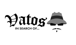 VATOS IN SEARCH OF... trademark