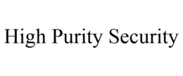 HIGH PURITY SECURITY trademark