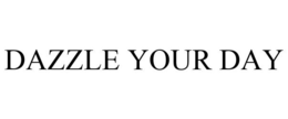 DAZZLE YOUR DAY trademark