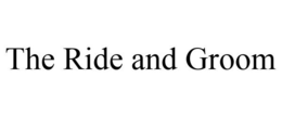 THE RIDE AND GROOM trademark