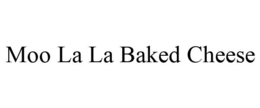 MOO LA LA BAKED CHEESE trademark