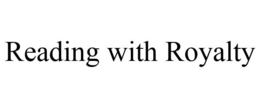 READING WITH ROYALTY trademark