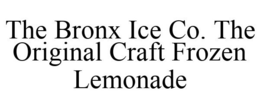 THE BRONX ICE CO. THE ORIGINAL CRAFT FROZEN LEMONADE trademark