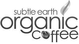 SUBTLE EARTH ORGANIC COFFEE trademark