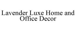 LAVENDER LUXE HOME AND OFFICE DECOR trademark