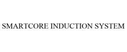 SMARTCORE INDUCTION SYSTEM trademark