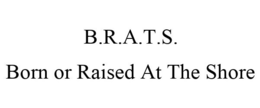 B.R.A.T.S. BORN OR RAISED AT THE SHORE trademark
