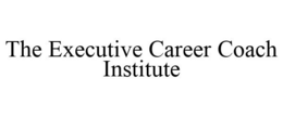 THE EXECUTIVE CAREER COACH INSTITUTE trademark