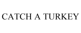 CATCH A TURKEY trademark