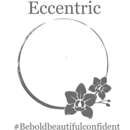 ECCENTRIC #BEBOLDBEAUTIFULCONFIDENT trademark