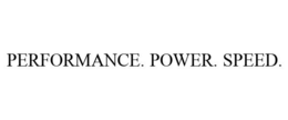 PERFORMANCE. POWER. SPEED. trademark