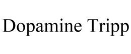 DOPAMINE TRIPP trademark