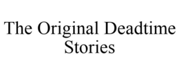 THE ORIGINAL DEADTIME STORIES trademark