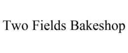 TWO FIELDS BAKESHOP trademark