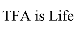 TFA IS LIFE trademark
