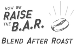 HOW WE RAISE THE B.A.R. BLEND AFTER ROAST trademark