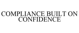 COMPLIANCE BUILT ON CONFIDENCE trademark