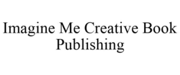 IMAGINE ME CREATIVE BOOK PUBLISHING trademark
