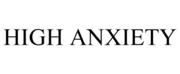 HIGH ANXIETY trademark
