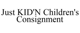 JUST KID'N CHILDREN'S CONSIGNMENT trademark
