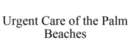 URGENT CARE OF THE PALM BEACHES trademark
