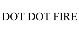 DOT DOT FIRE trademark