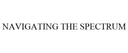 NAVIGATING THE SPECTRUM trademark