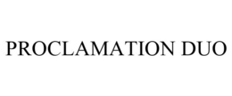 PROCLAMATION DUO trademark