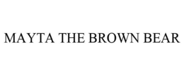 MAYTA THE BROWN BEAR trademark
