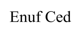 ENUF CED trademark