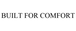 BUILT FOR COMFORT trademark