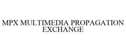 MPX MULTIMEDIA PROPAGATION EXCHANGE trademark