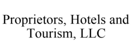PROPRIETORS, HOTELS AND TOURISM, LLC trademark
