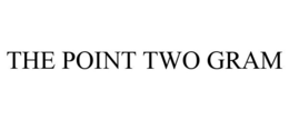 THE POINT TWO GRAM trademark