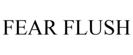 FEAR FLUSH trademark