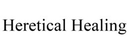 HERETICAL HEALING trademark