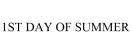 1ST DAY OF SUMMER trademark