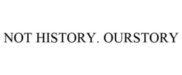 NOT HISTORY. OURSTORY trademark
