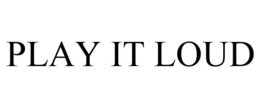 PLAY IT LOUD trademark